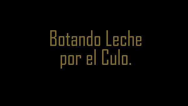Botando Leche por el Culo 47 sec